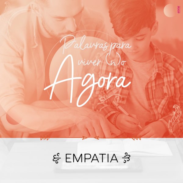 PALAVRAS PARA VIVER O AGORA: EMPATIA