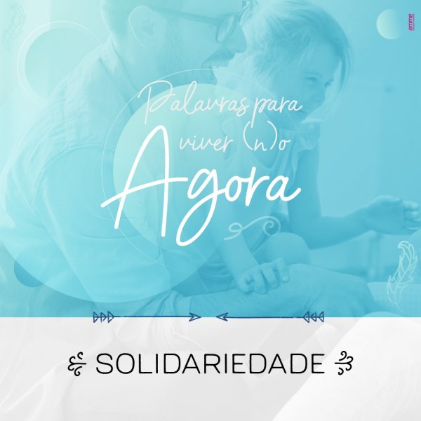 PALAVRAS PARA VIVER O AGORA: SOLIDARIEDADE